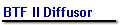BTF II Diffusor